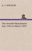 The Seventh Manchesters July 1916 To March 1919