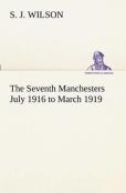 The Seventh Manchesters July 1916 To March 1919