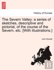 The Severn Valley: A Series Of Sketches,