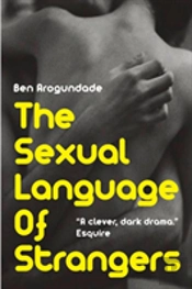 The Sexual Language Of Strangers: A Psychological Drama About Promiscuity, Commitment-Phobia & The Fear Of Falling In Love