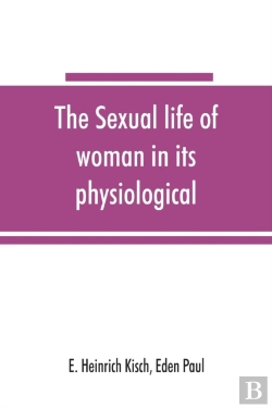 Bertrand.pt - The Sexual Life Of Woman In Its Physiological, Pathological And Hygienic Aspects
