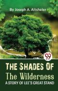 The Shades Of The Wilderness A Story Of Lee?S Great Stand