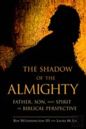 The Shadow Of The Almighty: Father, Son, And Spirit In Biblical Perspective