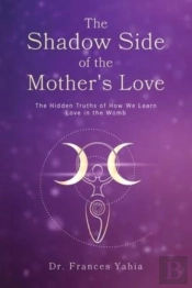 The Shadow Side Of The Mother'S Love