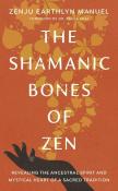 The Shamanic Bones Of Zen