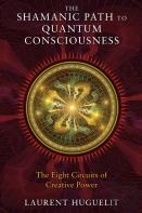 The Shamanic Path To Quantum Consciousness