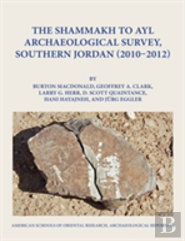 The Shammakh To Ayl Archaeological Survey, Southern Jordan 2010-2012