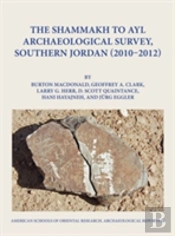 The Shammakh To Ayl Archaeological Survey, Southern Jordan 2010-2012