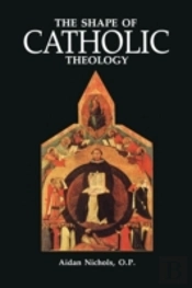 The Shape Of Catholic Theology