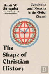 The Shape Of Christian History Â€“ Continuity And Diversity In The Global Church