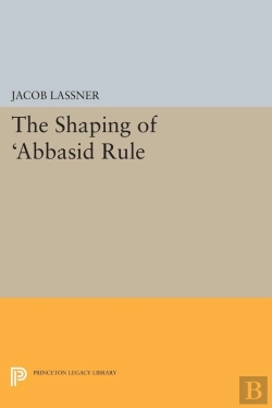 Bertrand.pt - The Shaping Of 'Abbasid Rule
