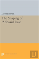 The Shaping Of 'Abbasid Rule
