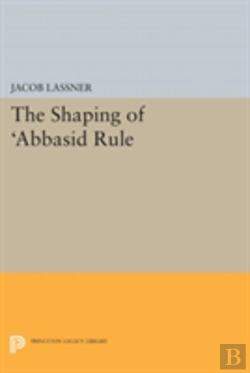 Bertrand.pt - The Shaping Of 'Abbasid Rule