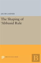 The Shaping Of 'Abbasid Rule