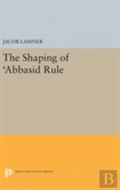 The Shaping Of 'Abbasid Rule