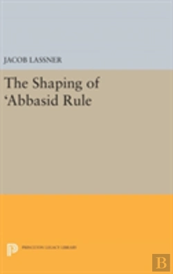 Bertrand.pt - The Shaping Of 'Abbasid Rule