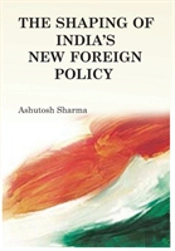 The Shaping Of India'S New Foreign Policy
