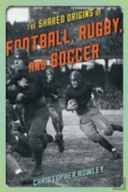 Bertrand.pt - The Shared Origins Of Football, Rugby, And Soccer