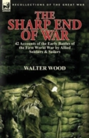 The Sharp End Of War: 42 Accounts Of The