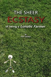 The Sheer Ecstasy Of Being A Lunatic Farmer