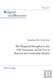 The Shepherd Metaphor In The Old Testament, And Its Use In Pastoral And Leadership Models