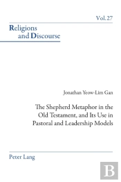 The Shepherd Metaphor In The Old Testament, And Its Use In Pastoral And Leadership Models