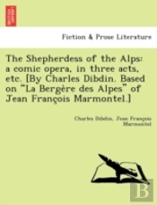 The Shepherdess Of The Alps: A Comic Ope