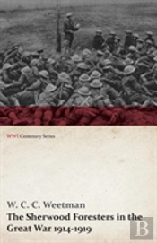 The Sherwood Foresters In The Great War 1914-1919 (Wwi Centenary Series)