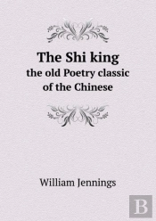 The Shi King The Old Poetry Classic Of The Chinese