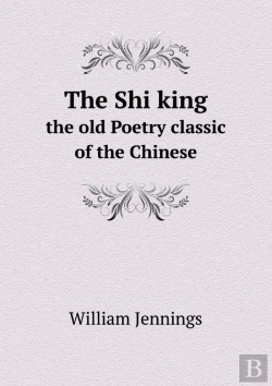Bertrand.pt - The Shi King The Old Poetry Classic Of The Chinese