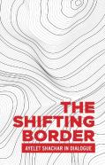 The Shifting Border: Legal Cartographies Of Migration And Mobility