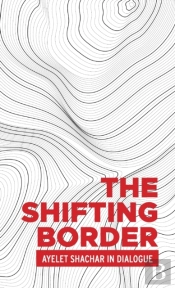 The Shifting Border: Legal Cartographies Of Migration And Mobility