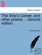 The Ship'S Career, And Other Poems ... Second Edition.