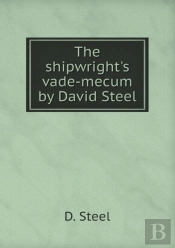 The Shipwright'S Vade-Mecum By David Steel