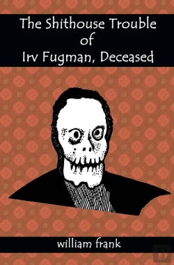 Bertrand.pt - The Shithouse Trouble Of Irv Fugman, Deceased