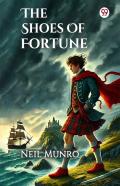 The Shoes Of Fortunehow They Brought To Manhood Love Adventure And Content As Also Into Divers Perils On Land And Sea In Foreign Parts And In An Alien Army Paul Greig Of The Hazel Den In Scotland One