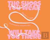 The Shoes You Wear Will Take You There