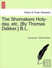 The Shomakers Holy-Day, Etc. (By Thomas