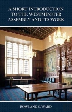 Bertrand.pt - The Short Introduction To The Westminster Assembly And Its Work