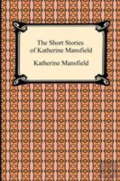 The Short Stories Of Katherine Mansfield