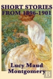The Short Stories Of  Lucy Maud Montgome