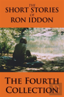 The Short Stories Of Ron Iddon - The Fourth Collection