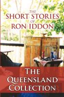 The Short Stories Of Ron Iddon ... The Queensland Collection