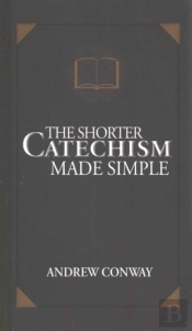 The Shorter Catechism Made Simple
