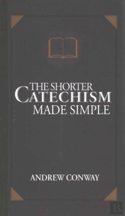 Bertrand.pt - The Shorter Catechism Made Simple