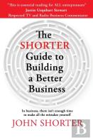 The Shorter Guide To Building A Better Business