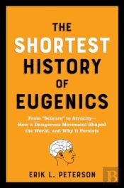 The Shortest History Of Eugenics