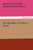 The Shoulders Of Atlas A Novel