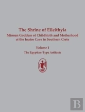 The Shrine Of Eileithyia Minoan Goddess Of Childbirth And Motherhood Volume I