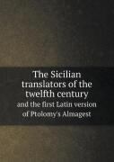 The Sicilian Translators Of The Twelfth Century And The First Latin Version Of Ptolomy'S Almagest